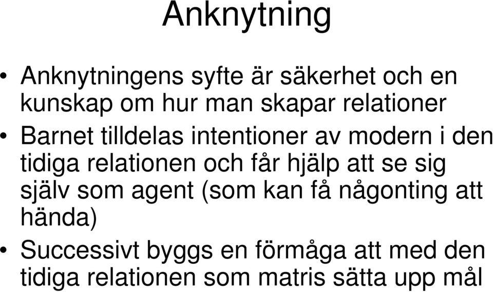 och får hjälp att se sig själv som agent (som kan få någonting att hända)