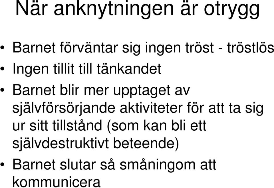 självförsörjande aktiviteter för att ta sig ur sitt tillstånd (som