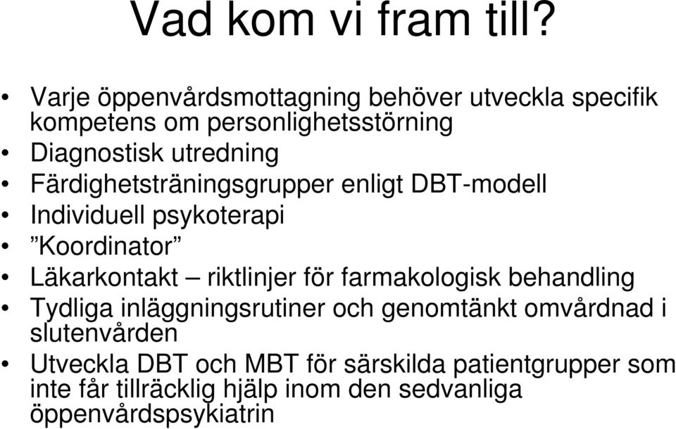 Färdighetsträningsgrupper enligt DBT-modell Individuell psykoterapi Koordinator Läkarkontakt riktlinjer för