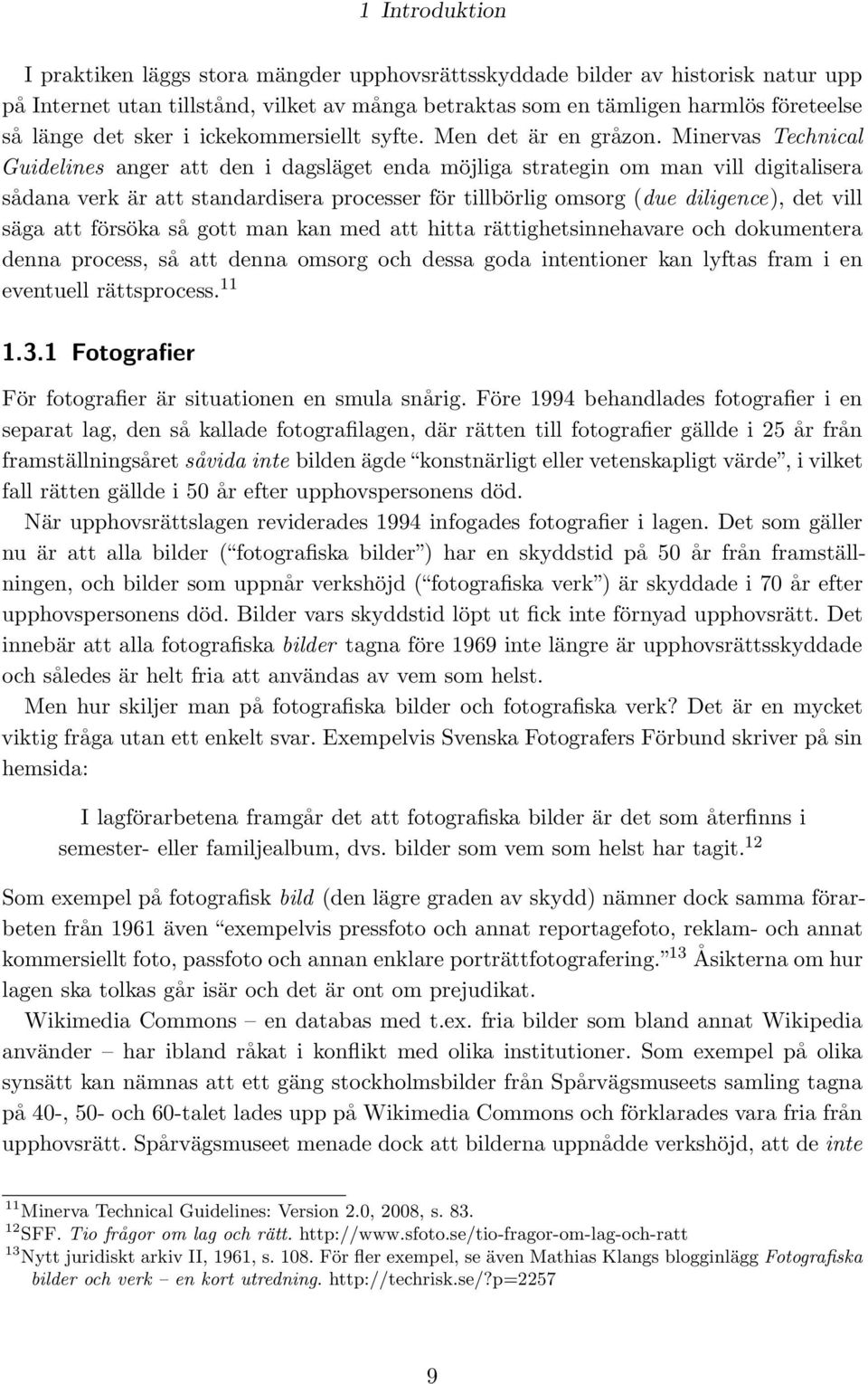 Minervas Technical Guidelines anger att den i dagsläget enda möjliga strategin om man vill digitalisera sådana verk är att standardisera processer för tillbörlig omsorg (due diligence), det vill säga