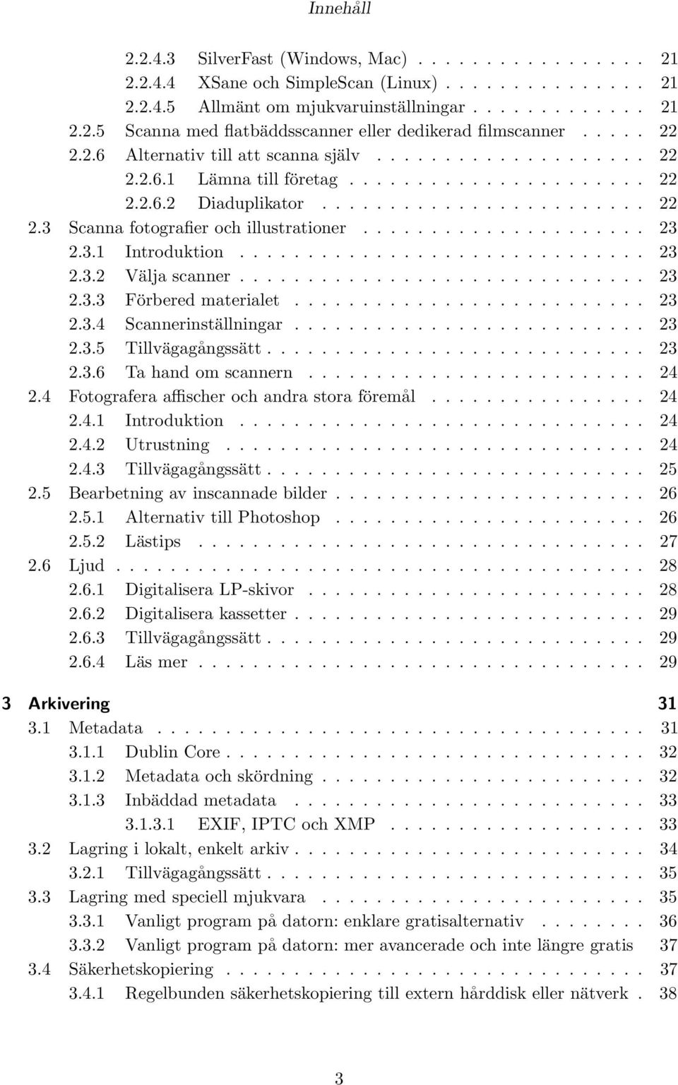 .................... 23 2.3.1 Introduktion.............................. 23 2.3.2 Välja scanner.............................. 23 2.3.3 Förbered materialet.......................... 23 2.3.4 Scannerinställningar.