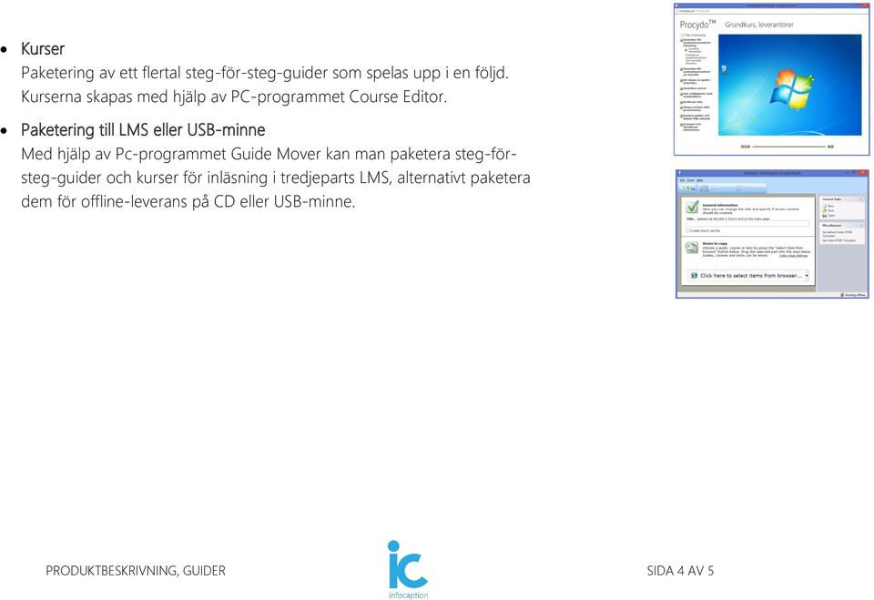 Paketering till LMS eller USB-minne Med hjälp av Pc-programmet Guide Mover kan man paketera