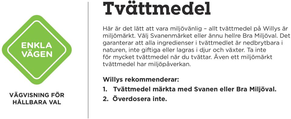 Det garanterar att alla ingredienser i tvättmedlet är nedbrytbara i naturen, inte giftiga eller lagras i