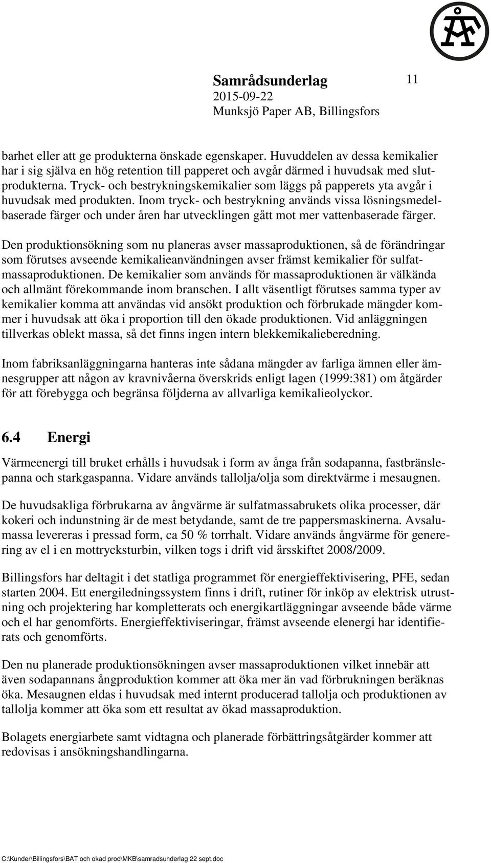 Inom tryck- och bestrykning används vissa lösningsmedelbaserade färger och under åren har utvecklingen gått mot mer vattenbaserade färger.