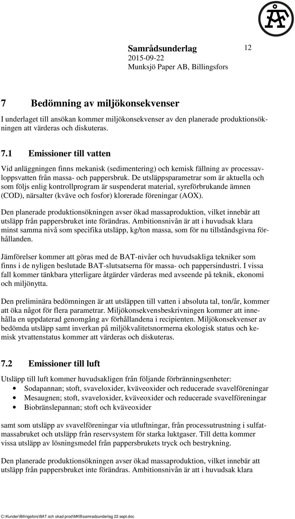 Den planerade produktionsökningen avser ökad massaproduktion, vilket innebär att utsläpp från pappersbruket inte förändras.