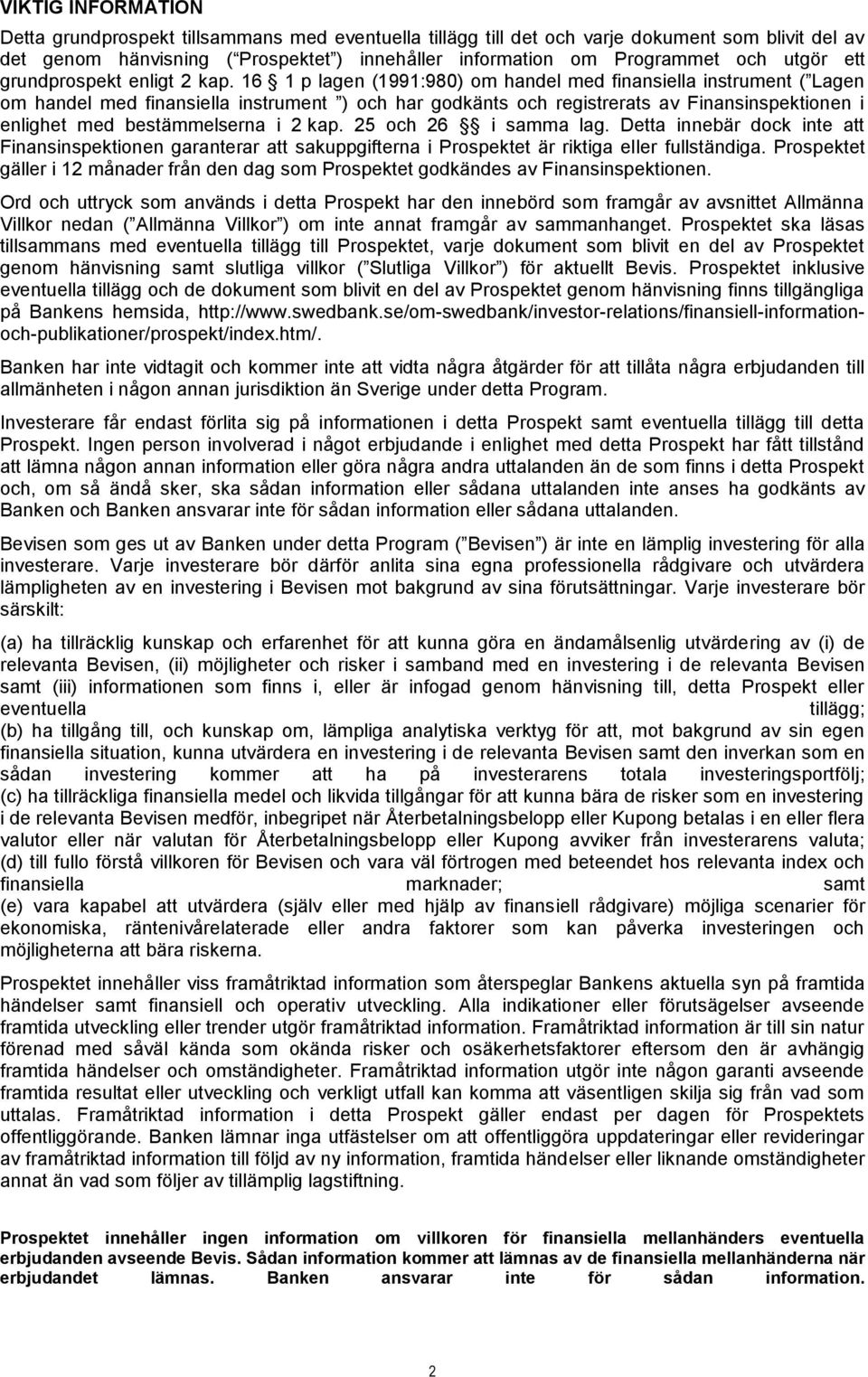 16 1 p lagen (1991:980) om handel med finansiella instrument ( Lagen om handel med finansiella instrument ) och har godkänts och registrerats av Finansinspektionen i enlighet med bestämmelserna i 2