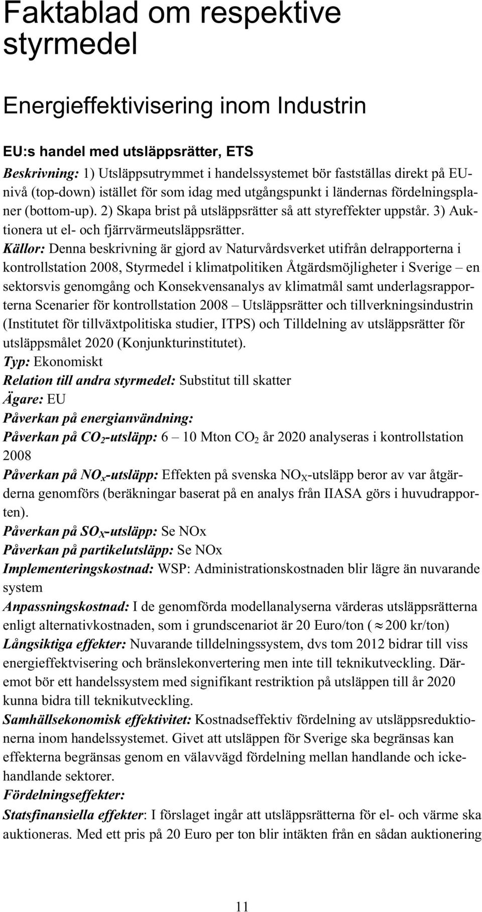 3) Auktionera ut el- och fjärrvärmeutsläppsrätter.