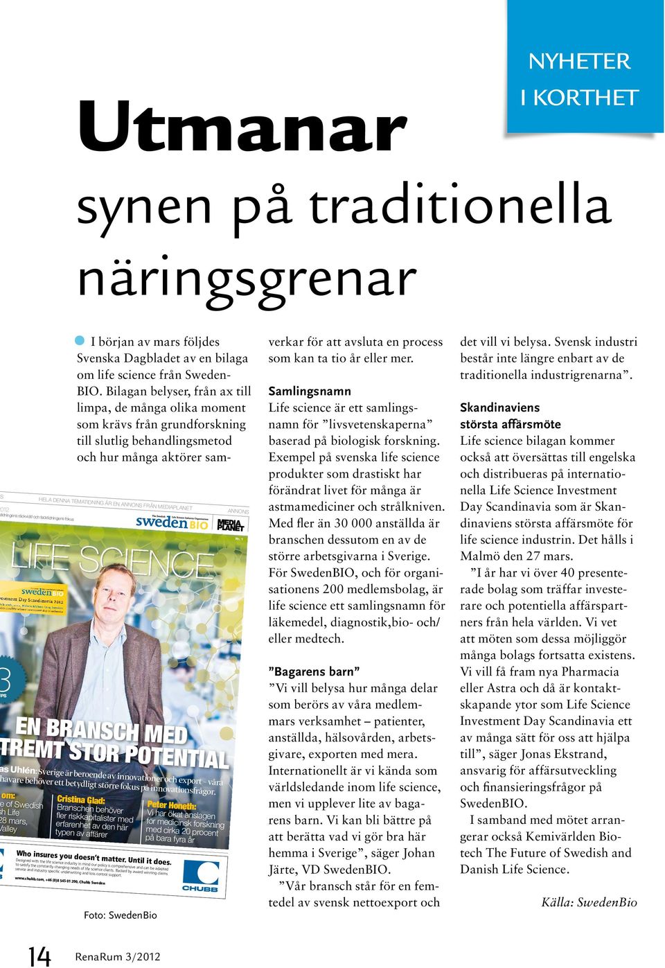 om: Cristina Glad: Peter Honeth: of Swedish h Life 8 mars, alley Branschen behöver fler riskkapitalister med erfarenhet av den här typen av affärer Who insures you doesn t matter. Until it does.