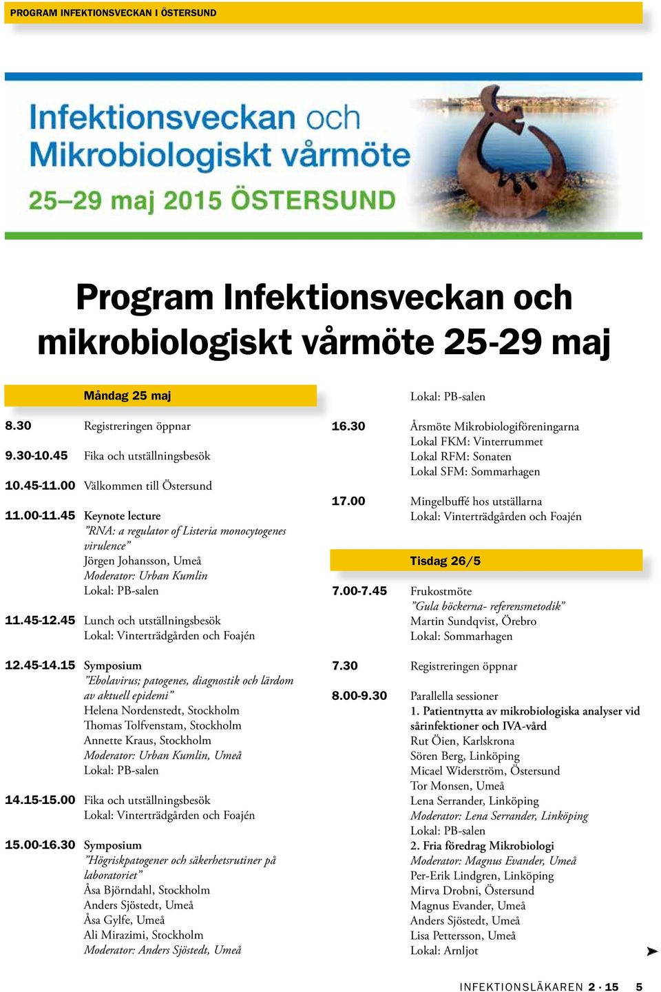 Vi hoppas att detta ska skapa spännande, nya diskussioner och kontaktytor mellan våra olika professioner och deras föreningar! Måndag 25 maj Mötet äger rum 25 29 maj på OSD i Östersund. 8.