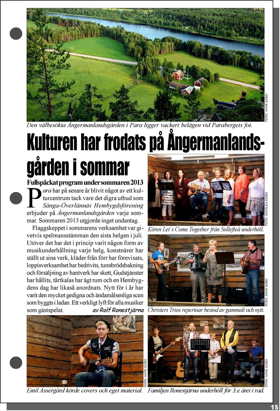 Sånga-Överlännäs Hembygdsförening erbjuder på Ångermanlandsgården varje sommar. Sommaren 2013 utgjorde inget undantag.