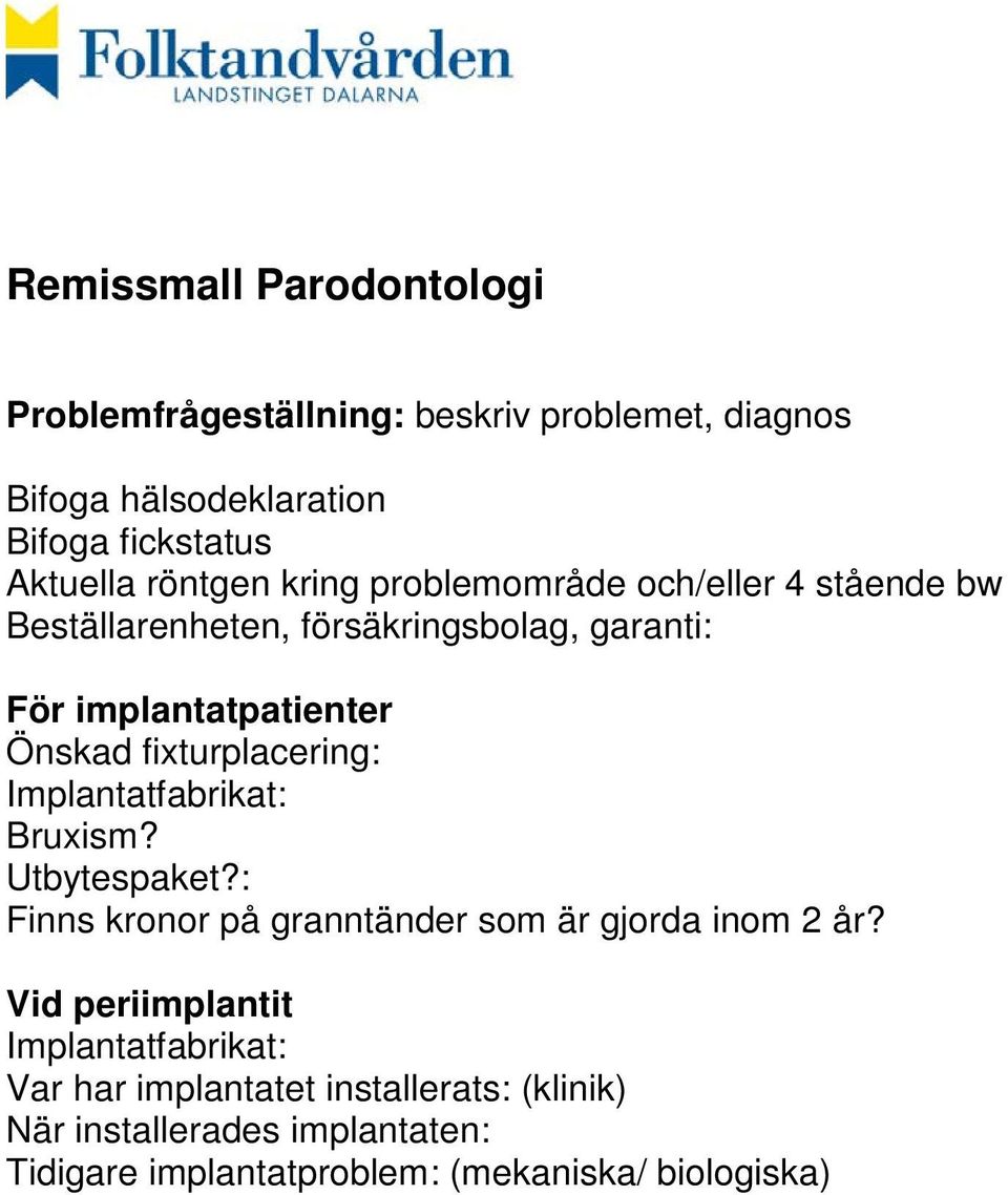 fixturplacering: Implantatfabrikat: Bruxism? Utbytespaket?: Finns kronor på granntänder som är gjorda inom 2 år?