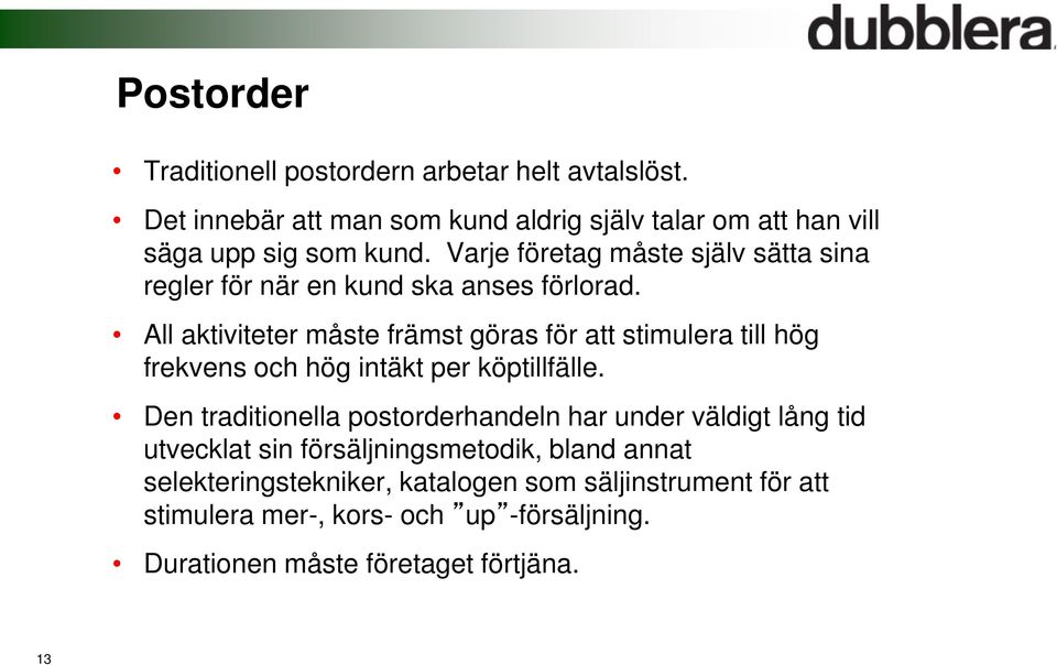 All aktiviteter måste främst göras för att stimulera till hög frekvens och hög intäkt per köptillfälle.