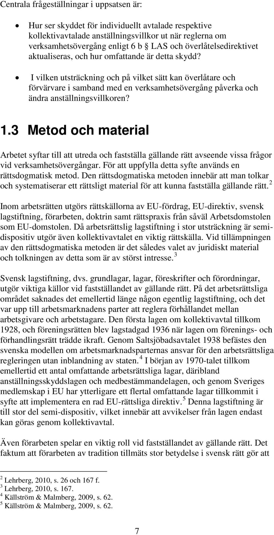 I vilken utsträckning och på vilket sätt kan överlåtare och förvärvare i samband med en verksamhetsövergång påverka och ändra anställningsvillkoren? 1.