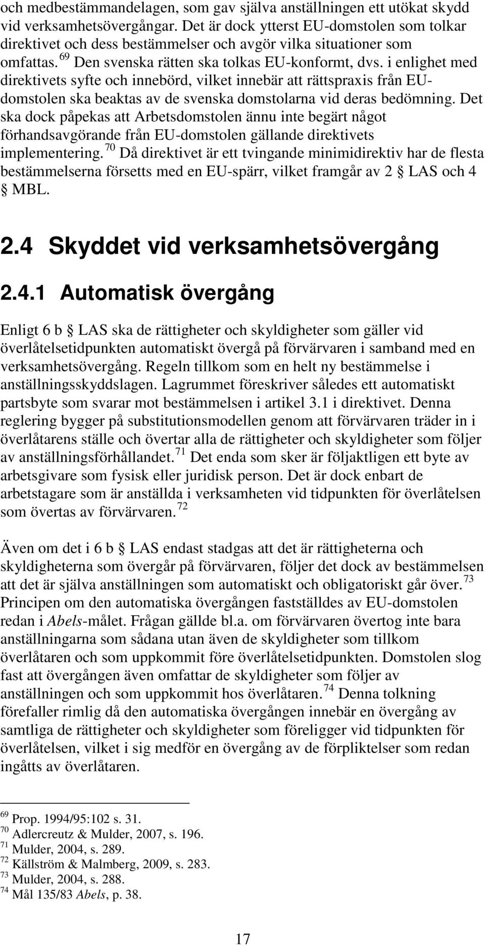 i enlighet med direktivets syfte och innebörd, vilket innebär att rättspraxis från EUdomstolen ska beaktas av de svenska domstolarna vid deras bedömning.