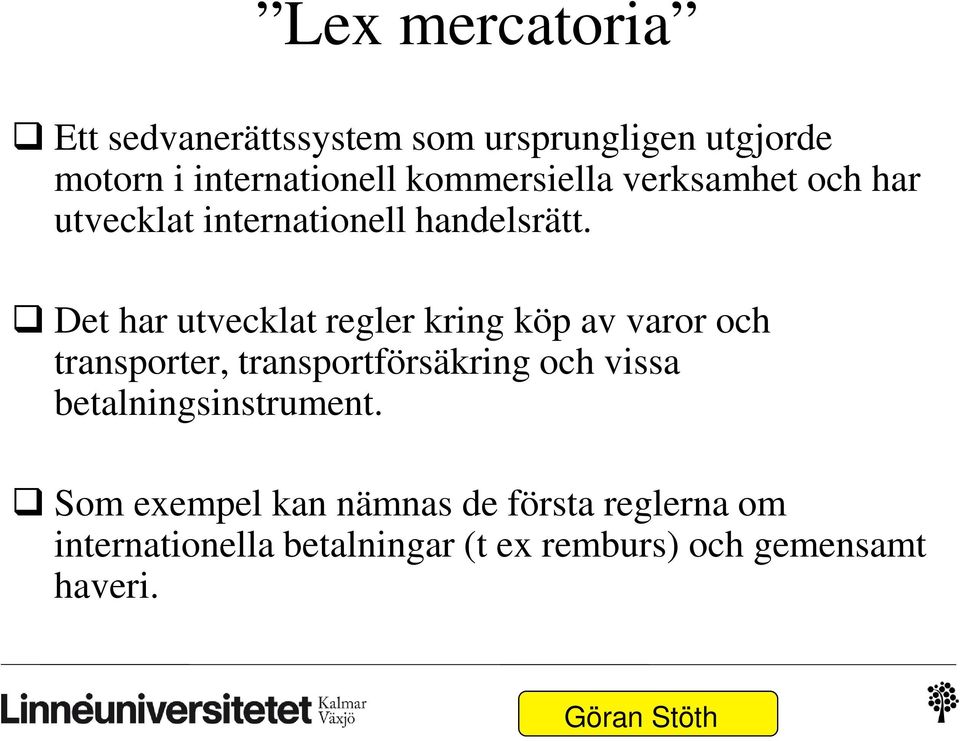 Det har utvecklat regler kring köp av varor och transporter, transportförsäkring och vissa