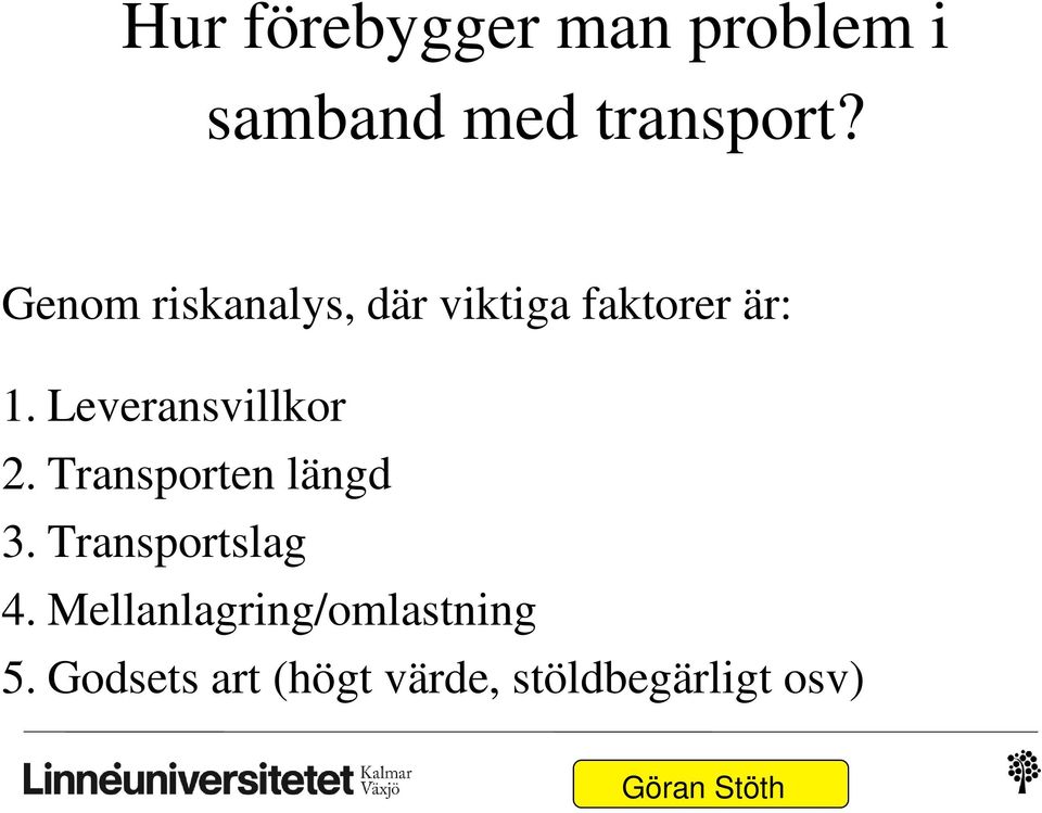 Leveransvillkor 2. Transporten längd 3. Transportslag 4.