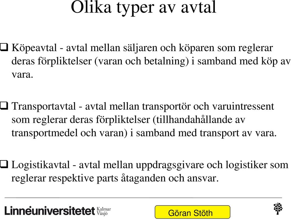 Transportavtal - avtal mellan transportör och varuintressent som reglerar deras förpliktelser