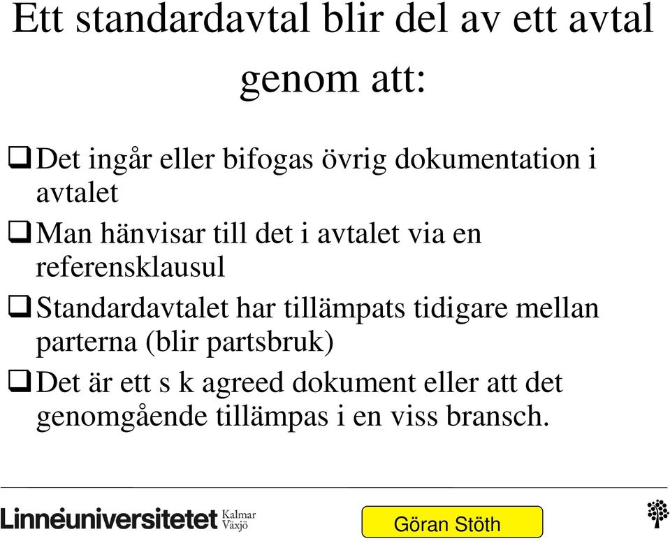 referensklausul Standardavtalet har tillämpats tidigare mellan parterna (blir