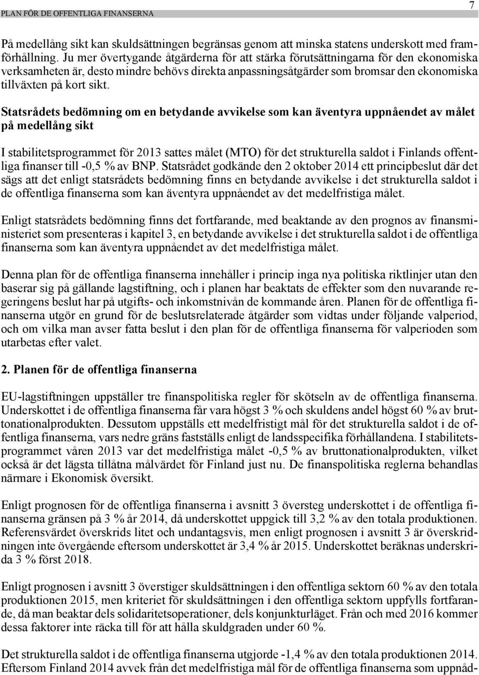 Statsrådets bedömning om en betydande avvikelse som kan äventyra uppnåendet av målet på medellång sikt I stabilitetsprogrammet för 2013 sattes målet (MTO) för det strukturella saldot i Finlands