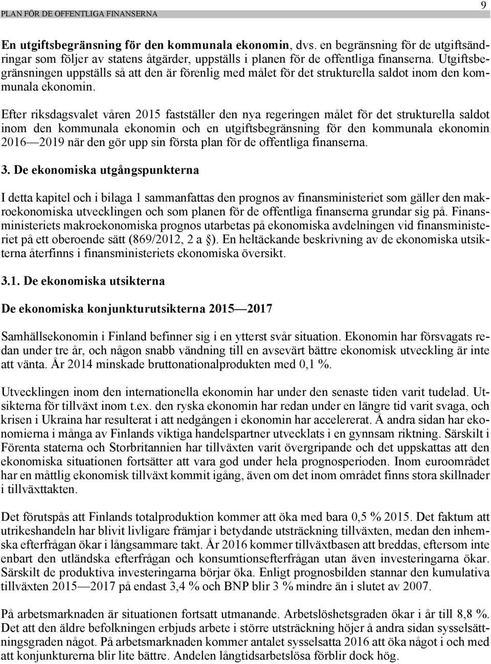 Utgiftsbegränsningen uppställs så att den är förenlig med målet för det strukturella saldot inom den kommunala ekonomin.