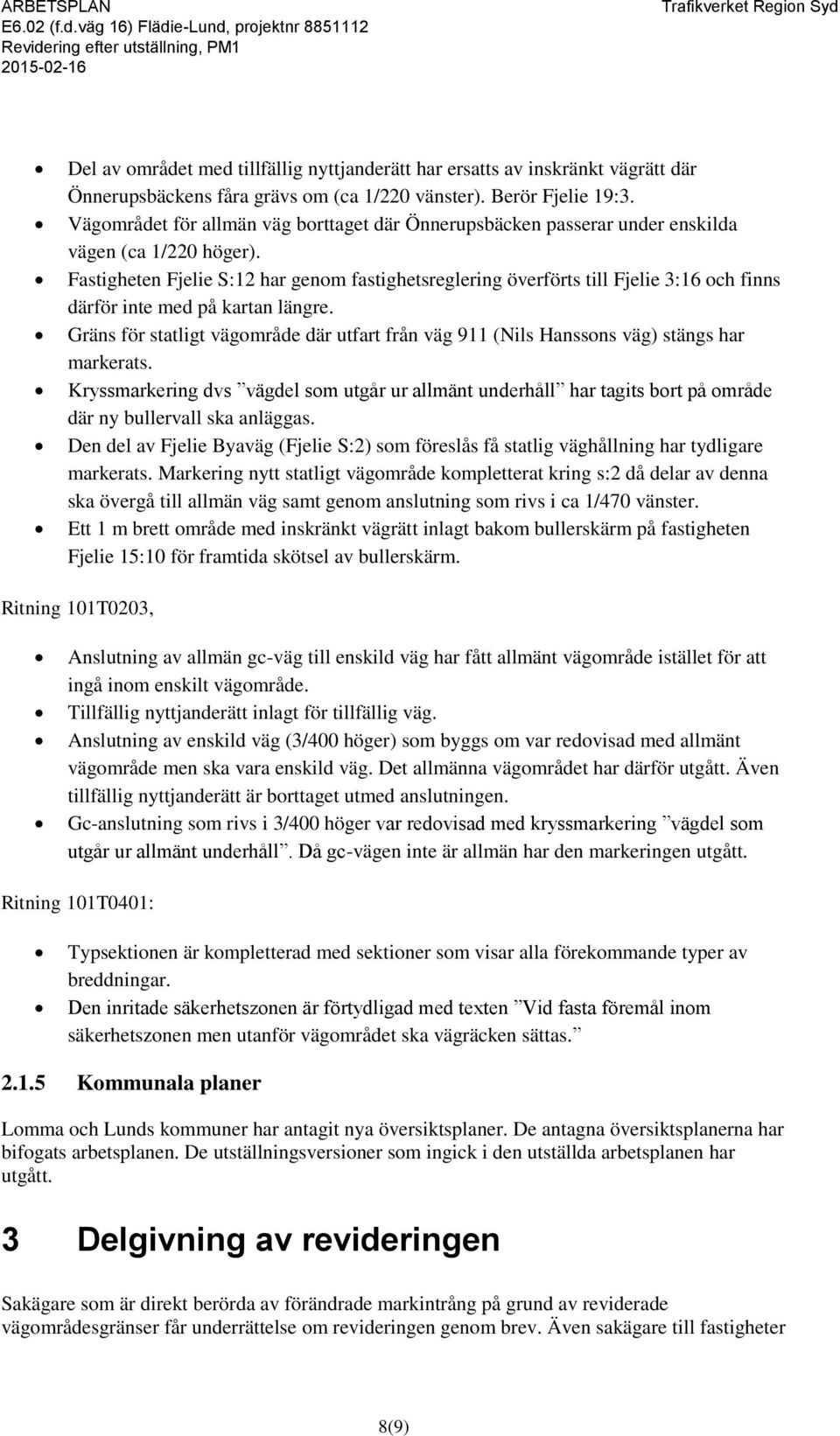 Fastigheten Fjelie S:12 har genom fastighetsreglering överförts till Fjelie 3:16 och finns därför inte med på kartan längre.