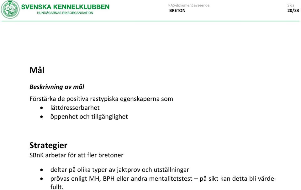 för att fler bretoner deltar på olika typer av jaktprov och utställningar