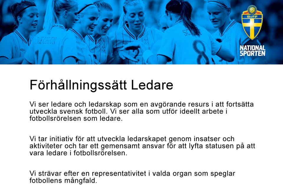 Vi tar initiativ för att utveckla ledarskapet genom insatser och aktiviteter och tar ett gemensamt ansvar för