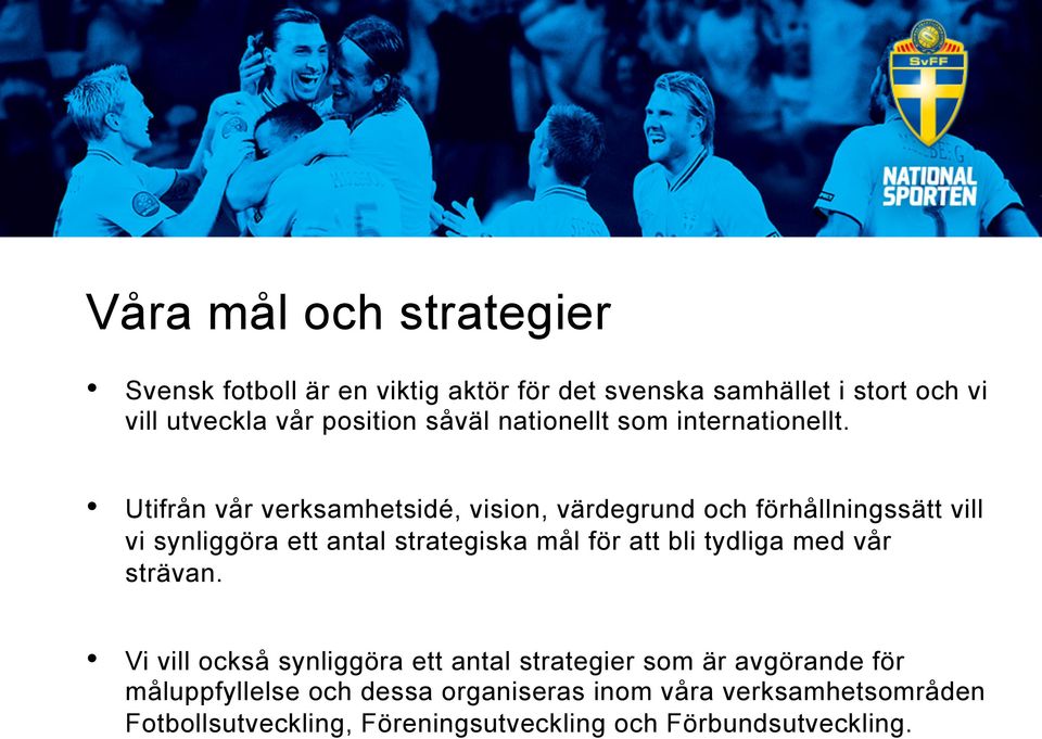 Utifrån vår verksamhetsidé, vision, värdegrund och förhållningssätt vill vi synliggöra ett antal strategiska mål för att bli tydliga med vår