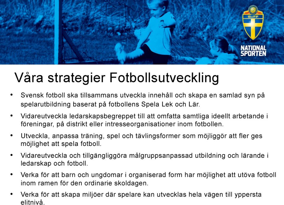 Utveckla, anpassa träning, spel och tävlingsformer som möjliggör att fler ges möjlighet att spela fotboll.