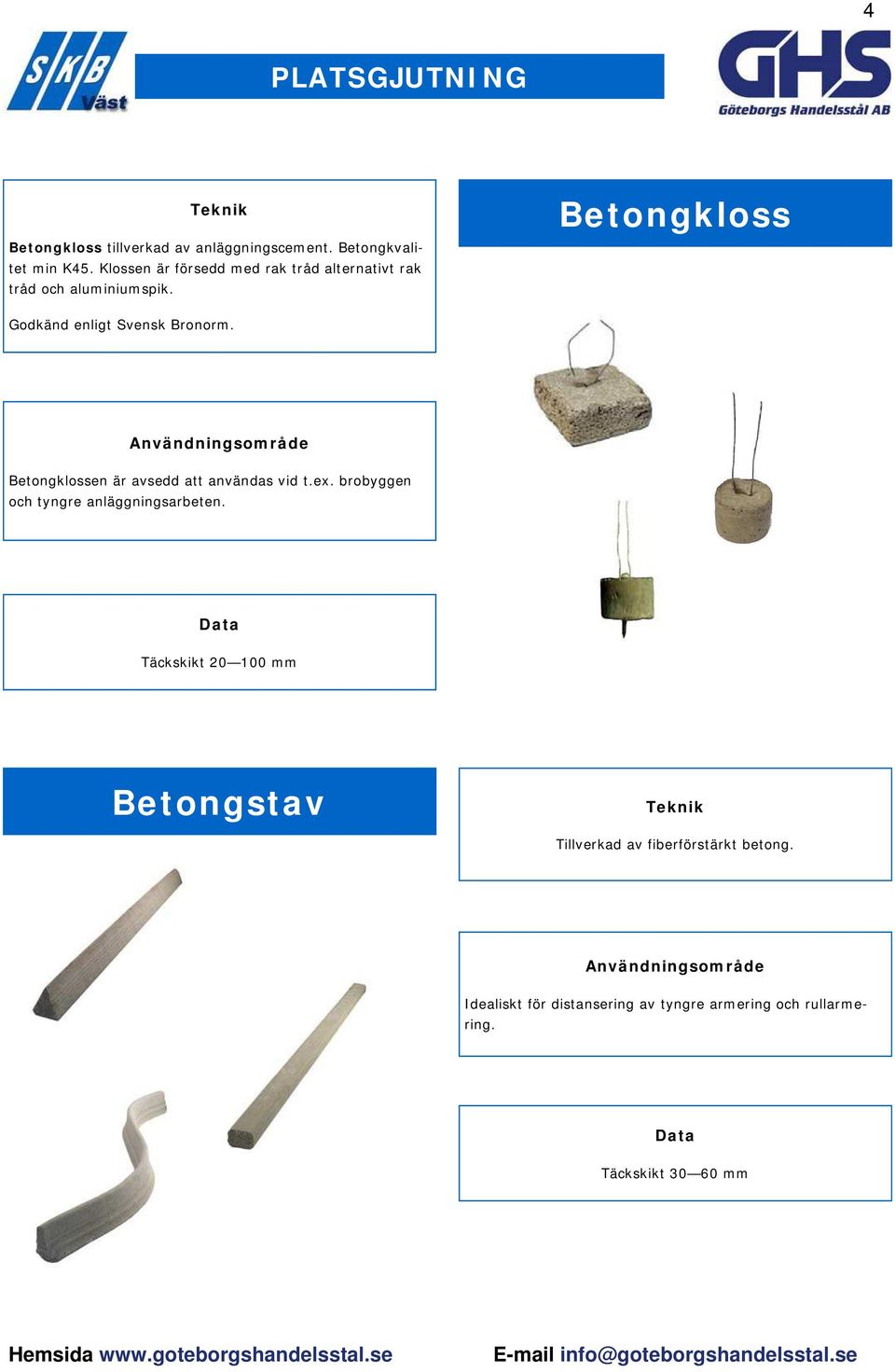 Betongkloss Godkänd enligt Svensk Bronorm. Betongklossen är avsedd att användas vid t.ex.