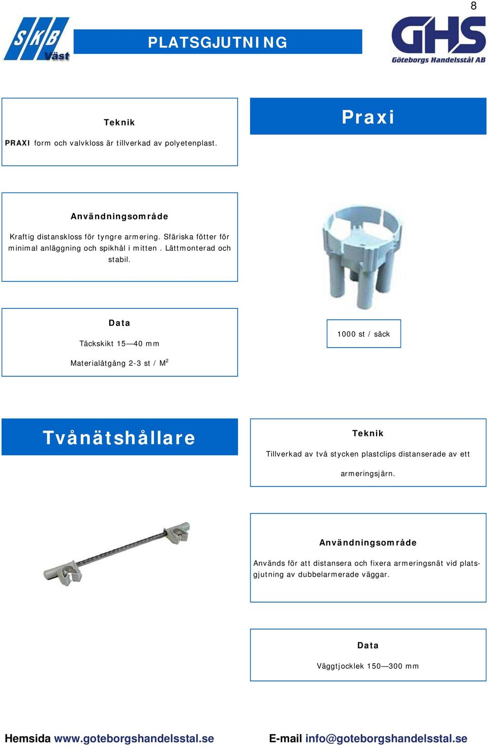 Täckskikt 15 40 m m 1000 st / säck Materialåtgång 2-3 st / M 2 Tvånätshållare Tillverkad av två stycken plastclips