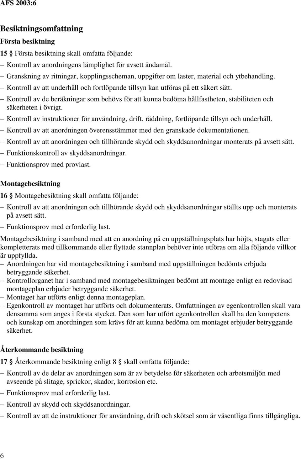 Kontroll av de beräkningar som behövs för att kunna bedöma hållfastheten, stabiliteten och säkerheten i övrigt.