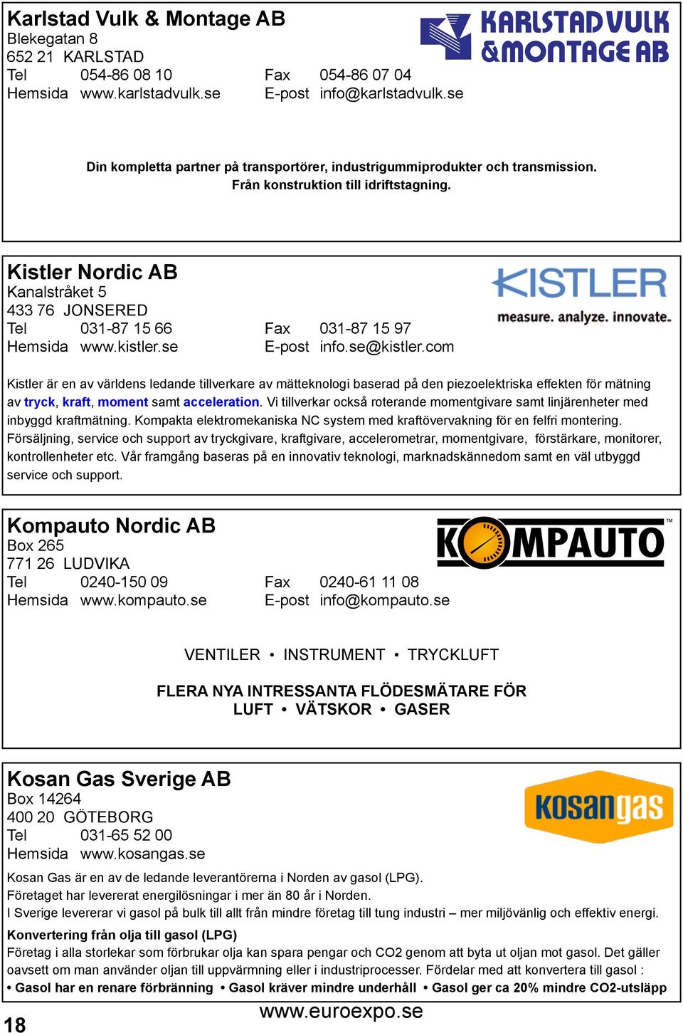 Kistler Nordic AB Kanalstråket 5 433 76 JONSERED Tel 031-87 15 66 Fax 031-87 15 97 Hemsida www.kistler.se E-post info.se@kistler.