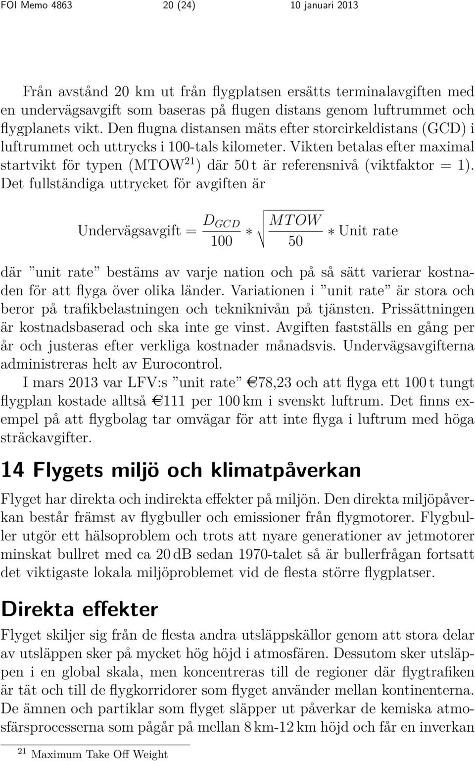 Vikten betalas efter maximal startvikt för typen (MTOW 21 ) där 50 t är referensnivå (viktfaktor = 1).