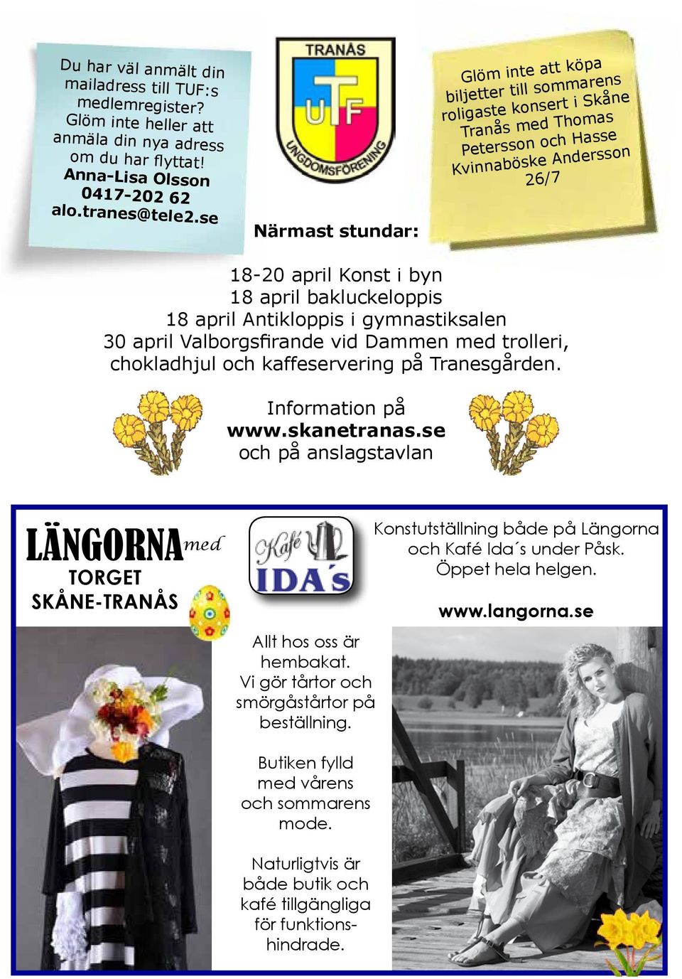 bakluckeloppis 18 april Antikloppis i gymnastiksalen 30 april Valborgsfirande vid Dammen med trolleri, chokladhjul och kaffeservering på Tranesgården. Information på www.skanetranas.