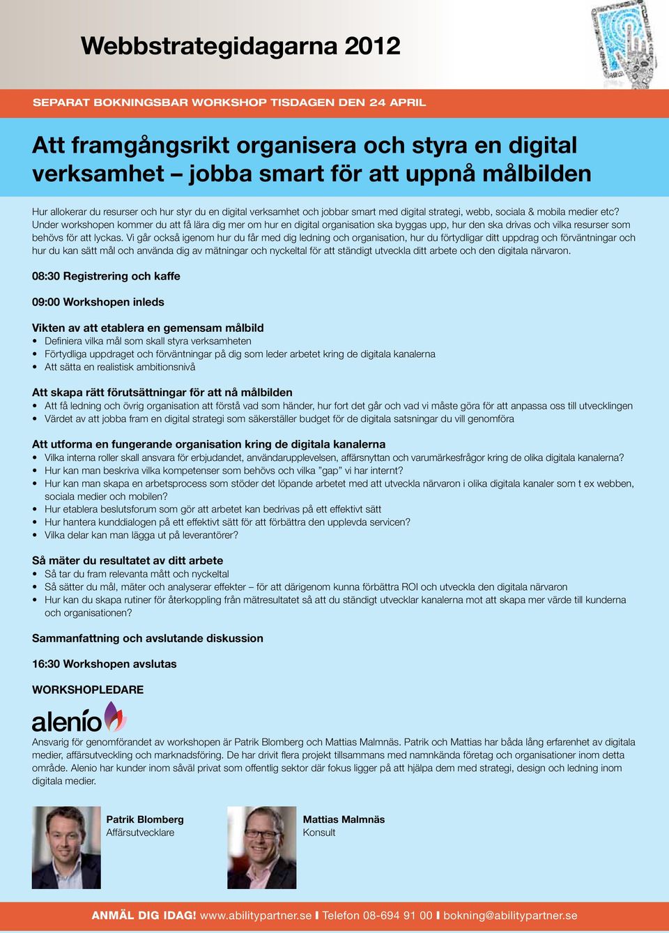 Under workshopen kommer du att få lära dig mer om hur en digital organisation ska byggas upp, hur den ska drivas och vilka resurser som behövs för att lyckas.