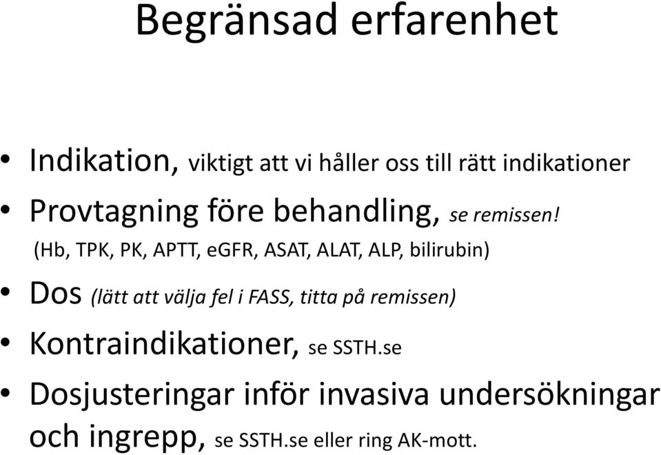(Hb, TPK, PK, APTT, egfr, ASAT, ALAT, ALP, bilirubin) Dos (lätt att välja fel i FASS,