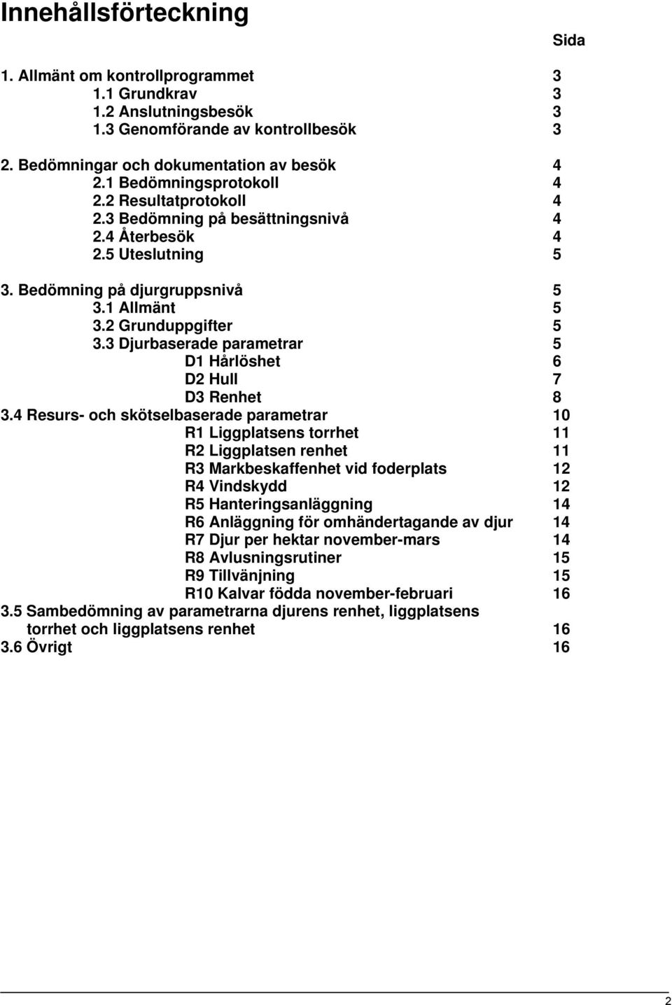 3 Djurbaserade parametrar 5 D1 Hårlöshet 6 D2 Hull 7 D3 Renhet 8 3.