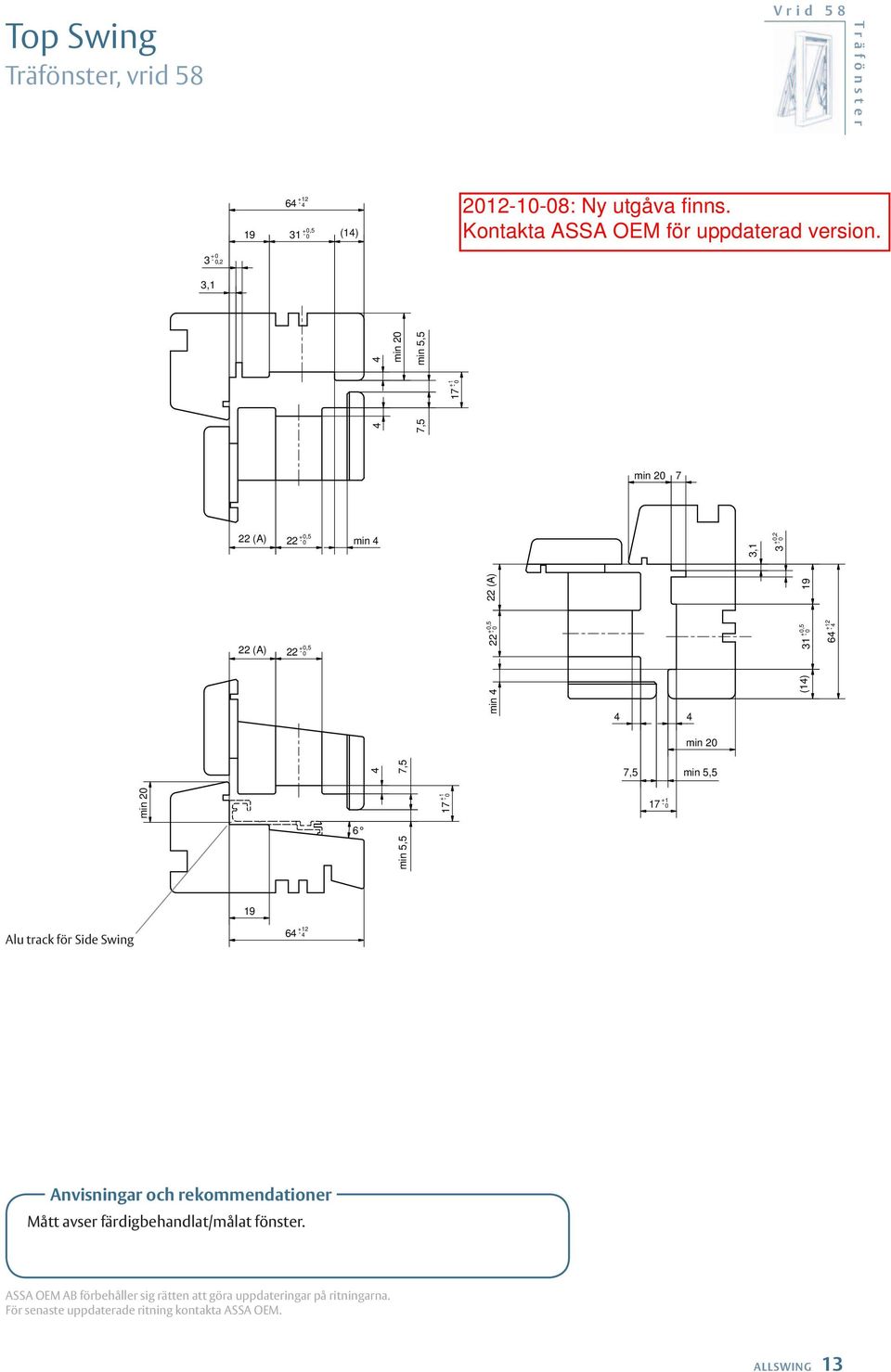 17-0 +1 17 + - 0 1 6 min 5,5 19 Alu track för Side Swing 64-12+ 4 Anvisningar och rekommendationer Mått avser färdigbehandlat/målat