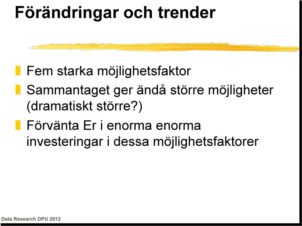 möjligheter (dramatiskt större?