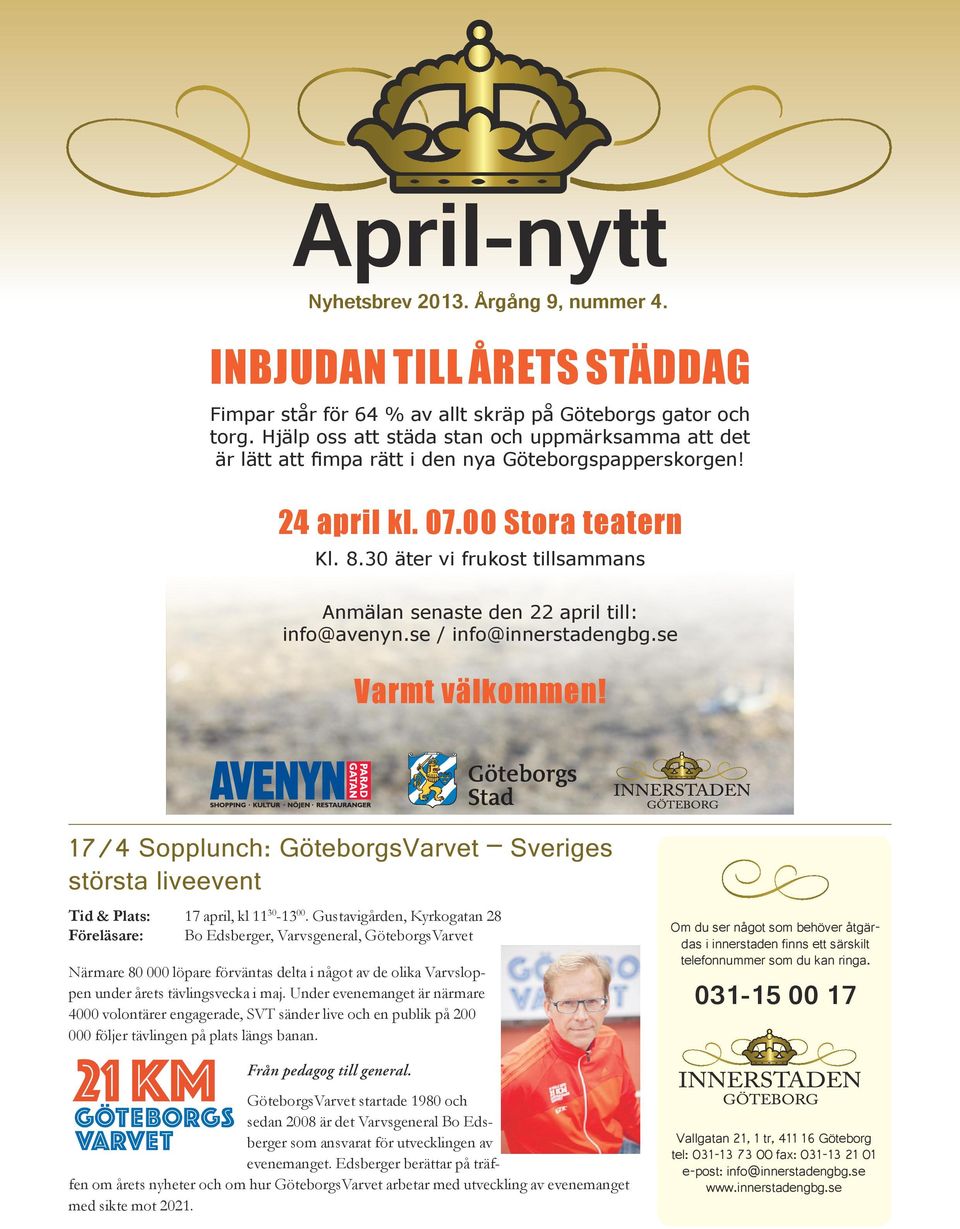 30 äter vi frukost tillsammans Anmälan senaste den 22 april till: info@avenyn.se / info@innerstadengbg.se Varmt välkommen!