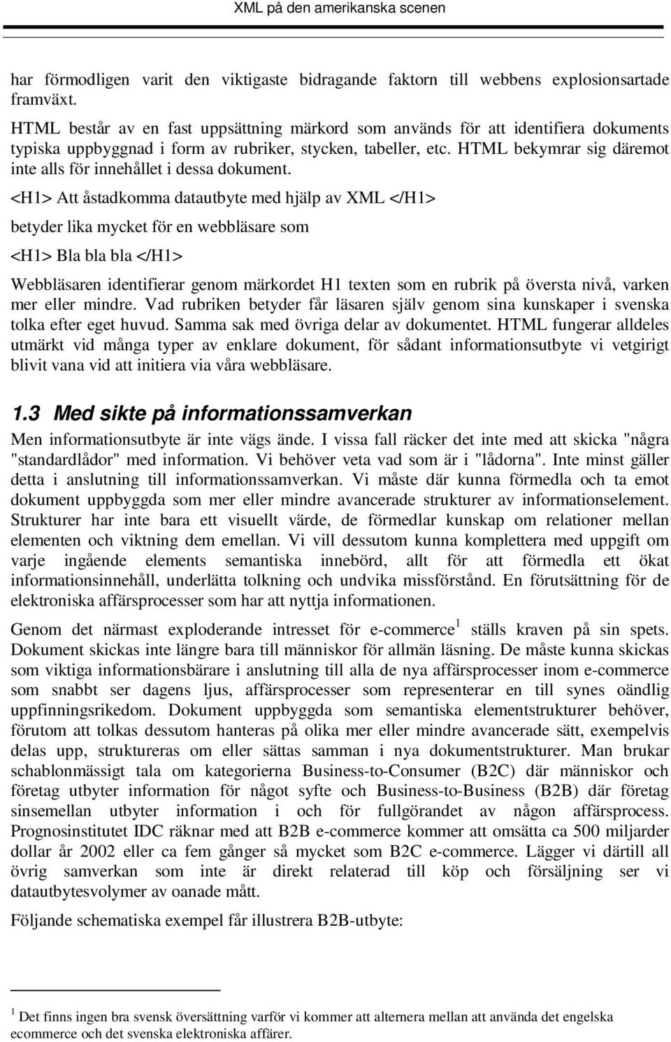 HTML bekymrar sig däremot inte alls för innehållet i dessa dokument.