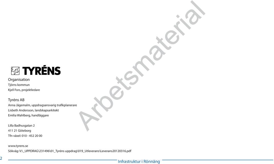 Lilla Badhusgatan 2 411 21 Göteborg Tfn växel: 010-452 20 00 www.tyrens.