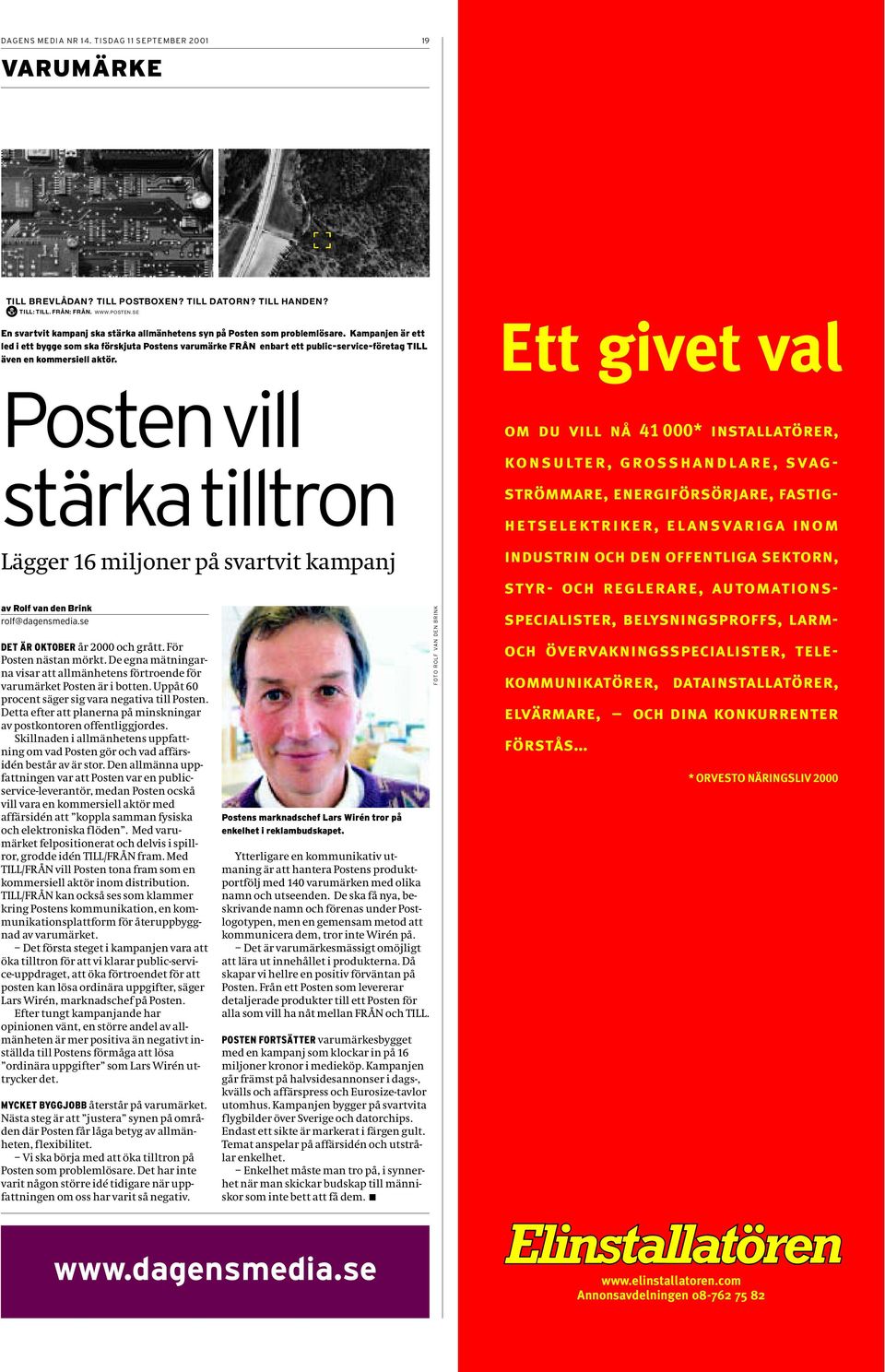 Kampanjen är ett led i ett bygge som ska förskjuta Postens varumärke FRÅN enbart ett public-service-företag TILL även en kommersiell aktör.