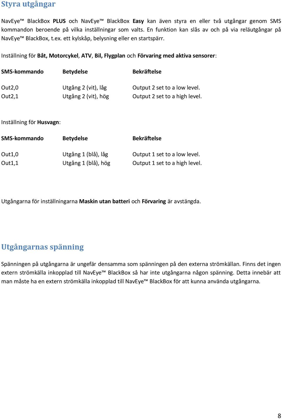 Inställning för Båt, Motorcykel, ATV, Bil, Flygplan och Förvaring med aktiva sensorer: SMS-kommando Betydelse Bekräftelse Out2,0 Utgång 2 (vit), låg Output 2 set to a low level.