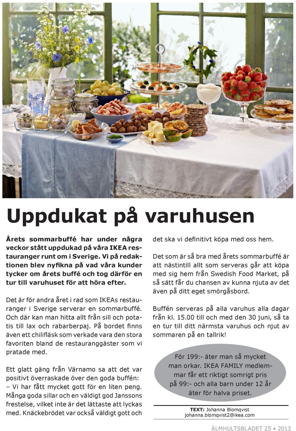 Det är för andra året i rad som IKEAs restauranger i Sverige serverar en sommarbuffé. Och där kan man hitta allt från sill och potatis till lax och rabarberpaj.