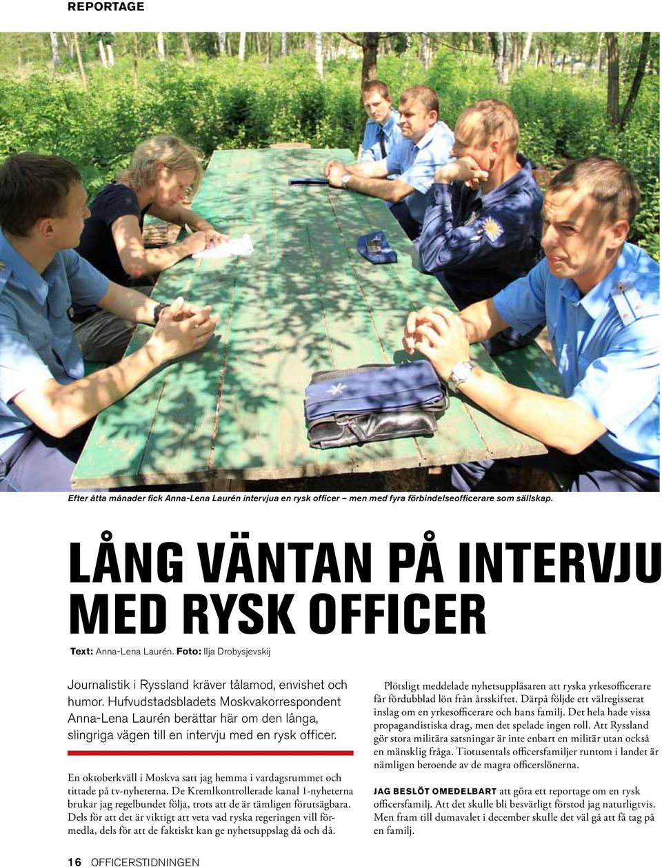 Hufvudstadsbladets Moskvakorrespondent Anna-Lena Laurén berättar här om den långa, slingriga vägen till en intervju med en rysk officer.