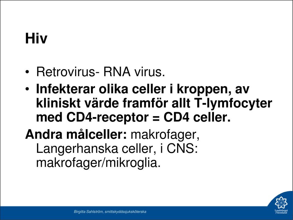 framför allt T-lymfocyter med CD4-receptor = CD4