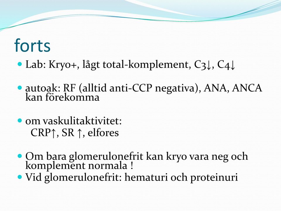 vaskulitaktivitet: CRP, SR, elfores Om bara glomerulonefrit kan