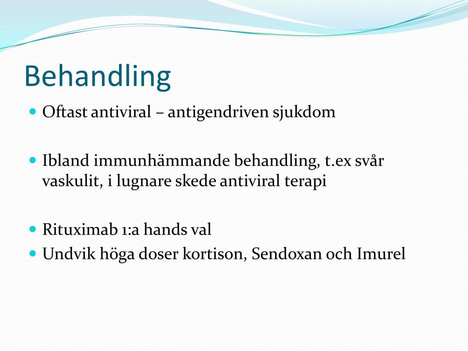 ex svår vaskulit, i lugnare skede antiviral terapi